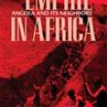 Empire In Africa: Angola And Its Neighbors (2006)