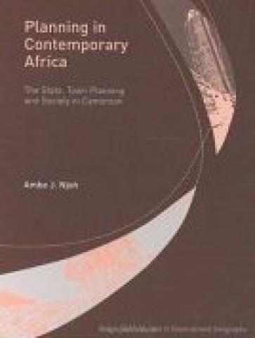 Planning In Contemporary Africa: The State, Town Planning And Society In Cameroon (2003)